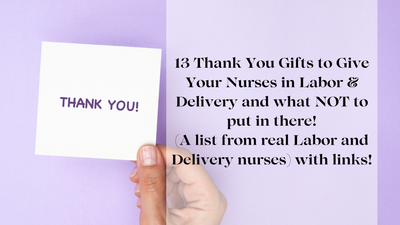13 Thank You Gifts to Give Your Nurses in Labor & Delivery and what NOT to put in there (a list from real Labor and Delivery nurses) with links!