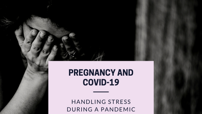 Pregnancy and COVID-19: Handling Stress During a Pandemic