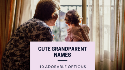 10 Cute Name Suggestions for Grandparents