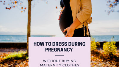 How to Dress During Pregnancy Without Buying Maternity Clothes